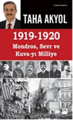 1919-1920 Mondros, Sevr ve Kuva-yı Milliye Taha Akyol