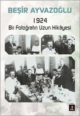 1924 Bir Fotoğrafın Hikayesi Beşir Ayvazoğlu
