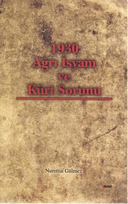 1930 Ağrı İsyanı ve Kürt Sorunu Nurettin Gülmez