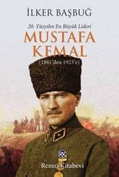 20. Yüzyılın En Büyük Lideri: Mustafa Kemal İlker Başbuğ