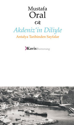 Akdeniz'in Diliyle Antalya Tarihinden Sayfalar Mustafa Oral