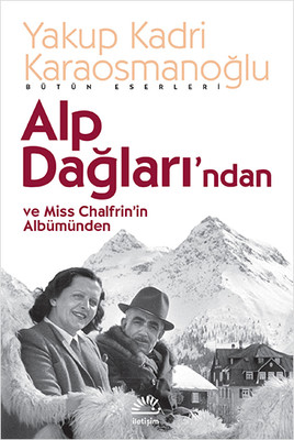 Alp Dağları'ndan ve Miss Chalfrin'in Albümünden Yakup Kadri Karaosmanoğlu