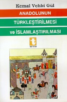 Anadolunun Türkleştirilmesi ve İslamlaştırılması Kemal Vehbi Gül