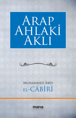 Arap Ahlaki Aklı Muhammed Abid el-Cabiri