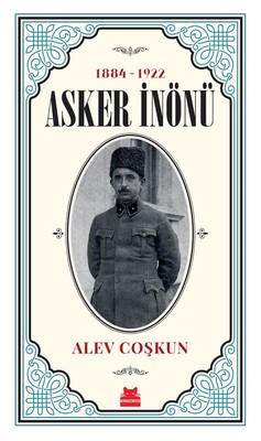 Asker İnönü 1884-1922 Alev Coşkun