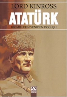 Atatürk - Bir Milletin Yeniden Doğuşu Lord Kinross