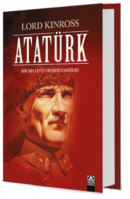 Atatürk-Bir Milletin Yeniden Doğuşu Lord Kinross