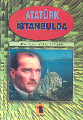 Atatürk İstanbul'da Yalçın Toker