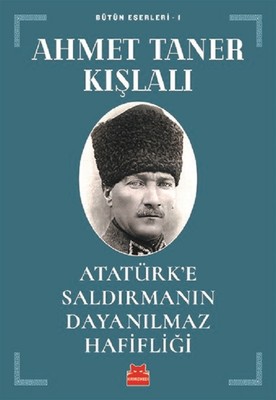 Atatürk'e Saldırmanın Dayanılmaz Hafifliği Ahmet Taner Kışlalı