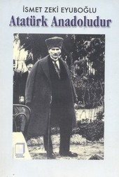Atatürk Anadoludur İsmet Zeki Eyuboğlu