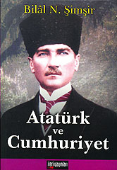 Atatürk ve Cumhuriyet Bilâl N. Şimşir