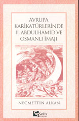 Avrupa Karikatürlerinde II. Abdülhamid ve Osmanlı İmajı Necmettin Alkan