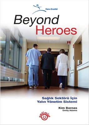 Beyond Heroes - Sağlık Sektörü İçin Yalın Yönetim Sistemi Emily Adams 