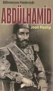 Bilinmeyen Yönleriyle Abdülhamid Joan Haslip