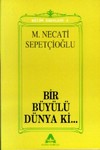 Bir Büyülü Dünya Ki... Mustafa Necati Sepetçioğlu