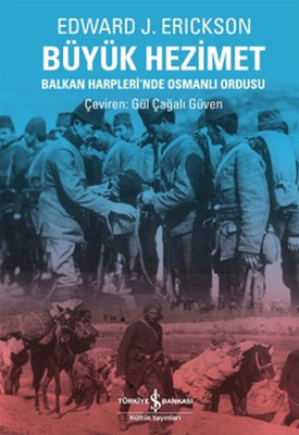 Büyük Hezimet - Balkan Harpleri'nde Osmanlı Ordusu Gül Çağalı Güven