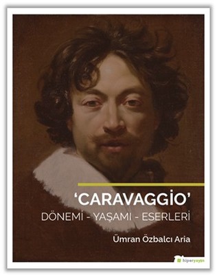 Caravaggio Dönemi-Yaşamı-Eserleri Ümran Özbalcı Aria