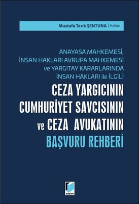 Ceza Yargıcının Cumhuriyet Savcısının ve Ceza Avukatının Başvuru Rehberi Mustafa Tarık Şentuna
