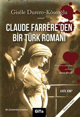 Claude Farrere'den Bir Türk Romanı: Katil Kim? Gisele Durero Köseoğlu