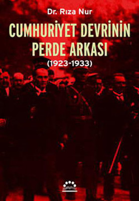 Cumhuriyet Devrinin Perde Arkası (1923-1933) Rıza Nur