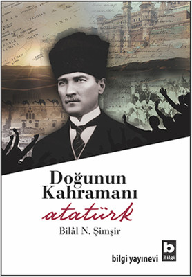 Doğunun Kahramanı Atatürk Bilal N. Şimşir (Bilâl N. Şimşir)