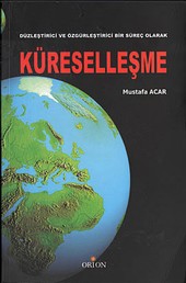 Düzleştirici ve Özgürleştirici Bir Süreç Olarak Küreselleşme Mustafa Acar