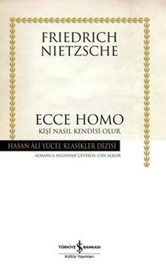 Ecce Homo - Kişi Nasıl Kendisi Olur - Hasan Ali Yücel Klasikleri Friedrich Wilhelm Nietzsche