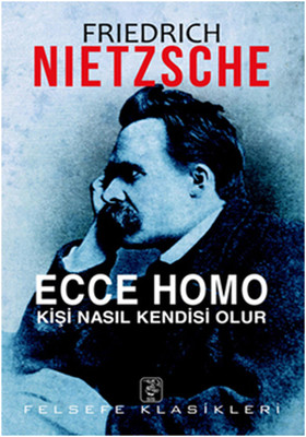 Ecce Homo - Kişi Nasıl Kendisi Olur Friedrich Wilhelm Nietzsche
