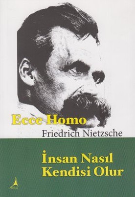 Ecce Homo İnsan Nasıl Kendisi Olur Friedrich Wilhelm Nietzsche