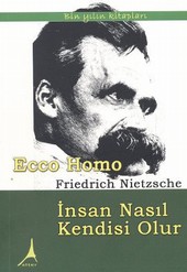 Ecco Homo - İnsan Nasıl Kendisi Olur Friedrich Wilhelm Nietzsche