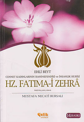 Ehli Beyt Cennet Kadınlarının Hanımefendisi ve İnsanlık Hurisi Hz. Fatıma-i Zehra Mustafa Necati Bursalı