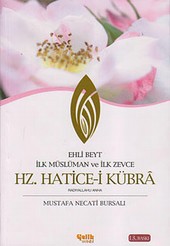 Ehli Beyt İlk Müslüman ve İlk Zevce Hz. Hatice-i Kübra Mustafa Necati Bursalı