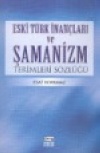 Eski Türk İnançları ve Şamanizm Terimleri Sözlüğü Esat Korkmaz