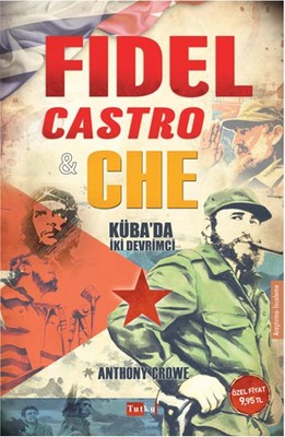 Fidel Castro - Che - Küba'da İki Devrimci Anthony Crowe