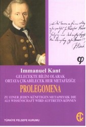 Gelecekte Bilim Olarak Ortaya Çıkabilecek Her Metafiziğe Prolegomena Immanuel Kant