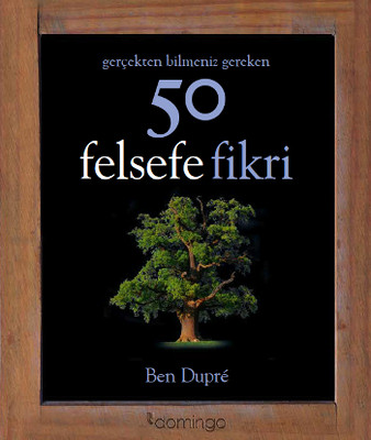 Gerçekten Bilmeniz Gereken 50 Felsefe Fikri Ben Dupre 