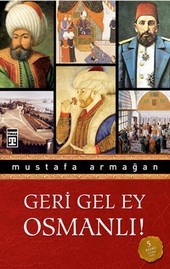 Geri Gel Ey Osmanlı Mustafa Armağan