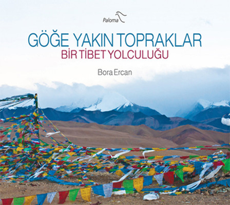 Göğe Yakın Topraklar Bir Tibet Yolculuğu Bora Ercan