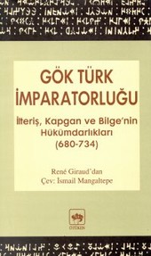 Gök Türk İmparatorluğu İlteriş, Kapgan ve Bilge'nin Hükümdarlıkları (680-734) Rene Giraud