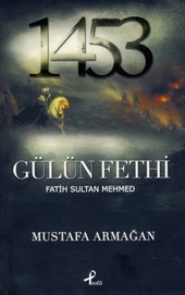 Gülün Fethi Fatih Sultan Mehmed Mustafa Armağan