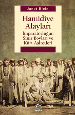 Hamidiye Alayları - İmparatorluğun Sınır Boyları ve Kürt Aşiretleri Janet Klein