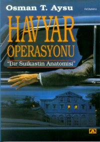 Havyar Operasyonu Bir Suikastın Anatomisi Osman Aysu