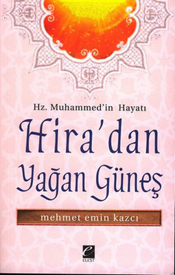 Hz.Muhammed'in Hayatı - Hira'dan Yağan Güneş Mehmet Emin Kazcı