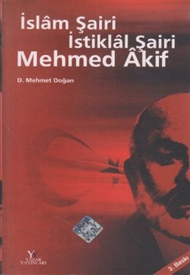 İslam Şairi İstiklal Şairi Mehmet Akif D. Mehmet Doğan