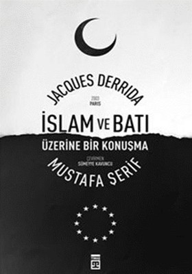 İslam ve Batı Üzerine Bir Konuşma Jacques Derrida