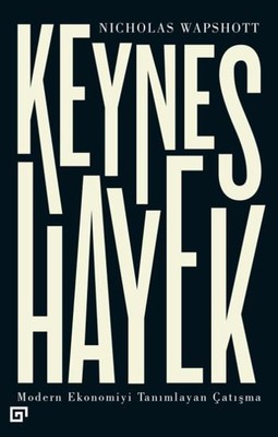 Keynes Hayek-Modern Ekonomiyi Tanımlayan Çatışma Akın Emre Pilgir