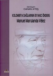 Kolombiya Dağlarının İsyancı Önderi: Manuel Marulanda Velez
