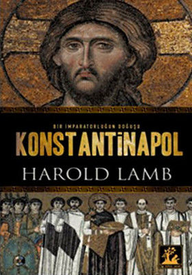 Konstantinapol - Bir İmparatorluğun Doğuşu Harold Lamb
