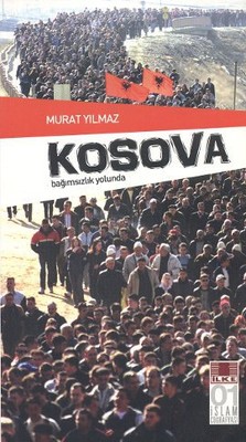 Kosova - Bağımsızlık Yolunda Murat Yılmaz