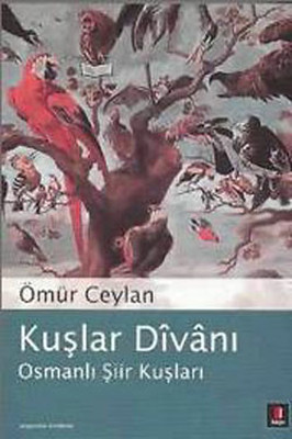 Kuşlar Divanı - Osmanlı Şiir Divanı Ömür Ceylan